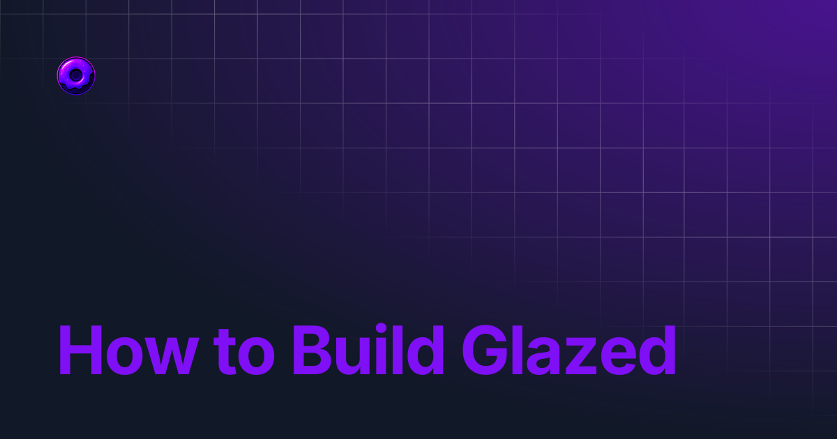 How to Build Glazed | Glazed